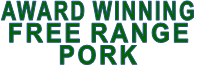 AWARD WINNING FREE RANGE PORK AWARD WINNING FREE RANGE PORK